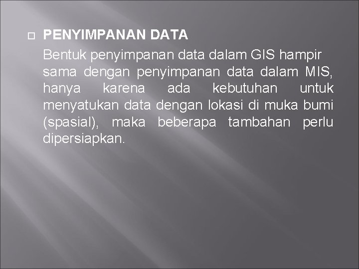  PENYIMPANAN DATA Bentuk penyimpanan data dalam GIS hampir sama dengan penyimpanan data dalam