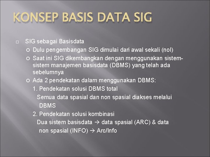 KONSEP BASIS DATA SIG sebagai Basisdata Dulu pengembangan SIG dimulai dari awal sekali (nol)