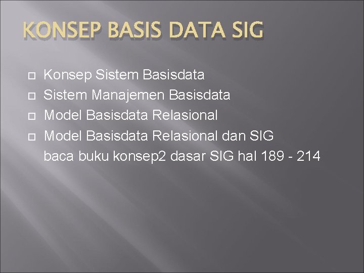 KONSEP BASIS DATA SIG Konsep Sistem Basisdata Sistem Manajemen Basisdata Model Basisdata Relasional dan