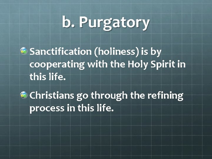 b. Purgatory Sanctification (holiness) is by cooperating with the Holy Spirit in this life.