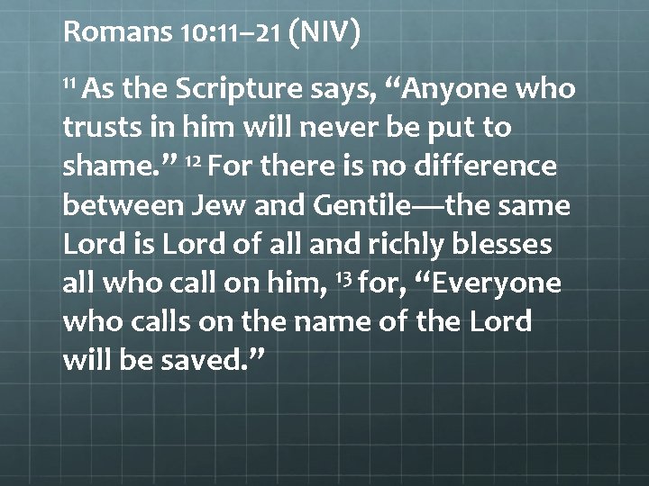 Romans 10: 11– 21 (NIV) 11 As the Scripture says, “Anyone who trusts in