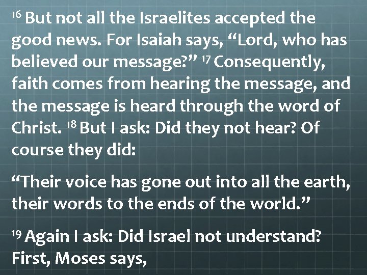 16 But not all the Israelites accepted the good news. For Isaiah says, “Lord,