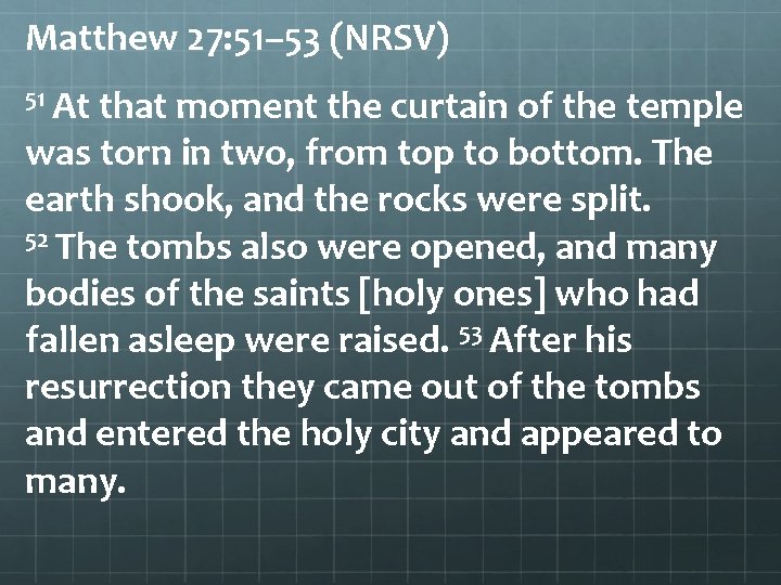 Matthew 27: 51– 53 (NRSV) 51 At that moment the curtain of the temple