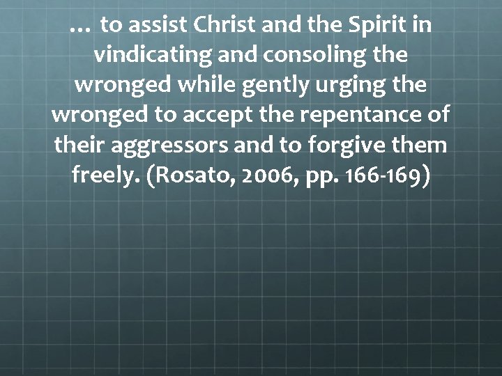 … to assist Christ and the Spirit in vindicating and consoling the wronged while