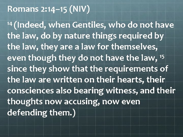 Romans 2: 14– 15 (NIV) 14 (Indeed, when Gentiles, who do not have the