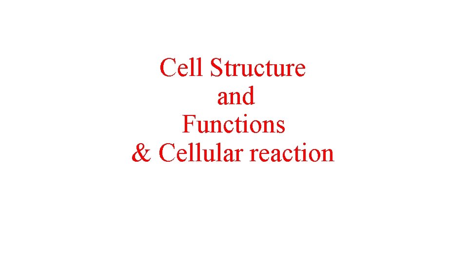 Cell Structure and Functions & Cellular reaction 