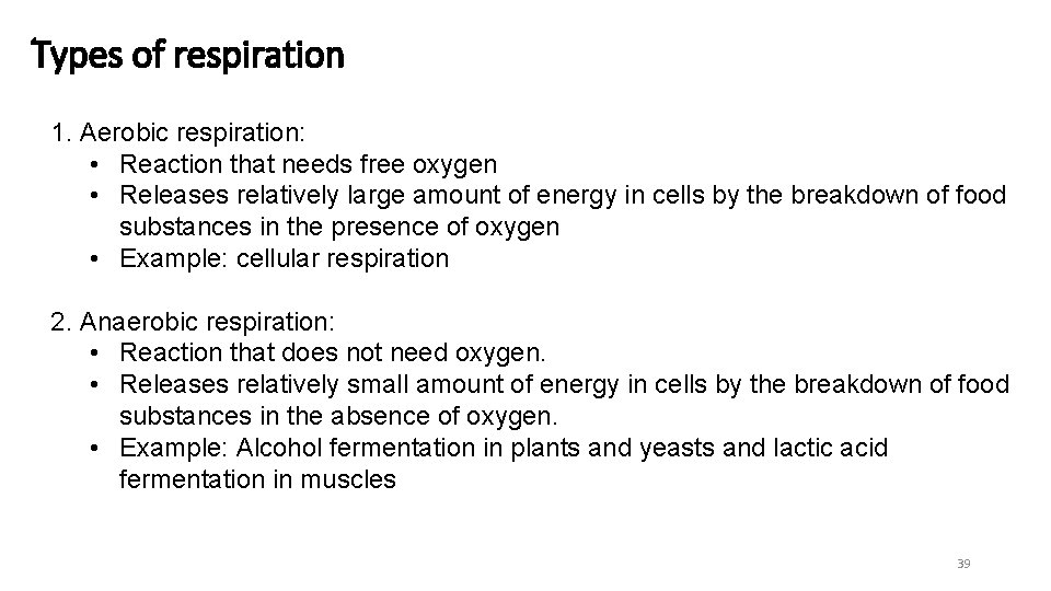 Types of respiration 1. Aerobic respiration: • Reaction that needs free oxygen • Releases