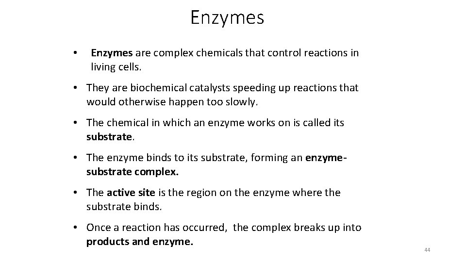 Enzymes • Enzymes are complex chemicals that control reactions in living cells. • They