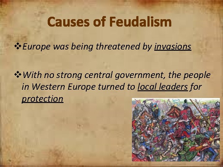 Causes of Feudalism v. Europe was being threatened by invasions v. With no strong
