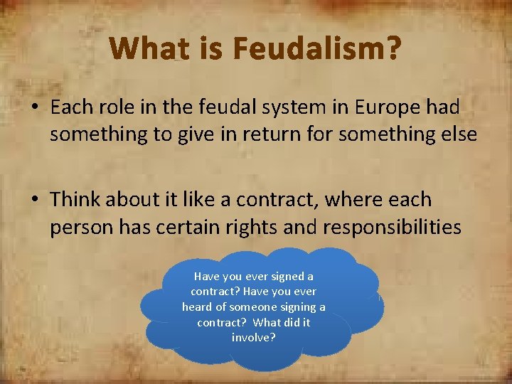 What is Feudalism? • Each role in the feudal system in Europe had something