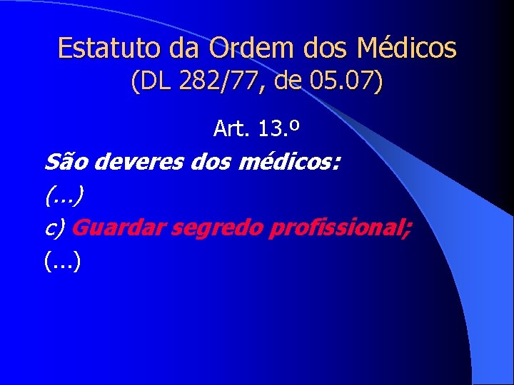 Estatuto da Ordem dos Médicos (DL 282/77, de 05. 07) Art. 13. º São