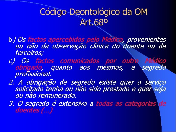 Código Deontológico da OM Art. 68º b) Os factos apercebidos pelo Médico, provenientes ou
