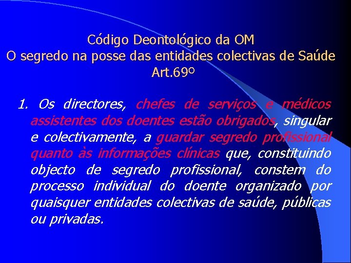 Código Deontológico da OM O segredo na posse das entidades colectivas de Saúde Art.