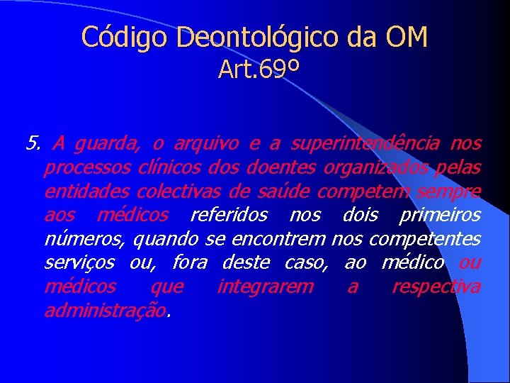 Código Deontológico da OM Art. 69º 5. A guarda, o arquivo e a superintendência
