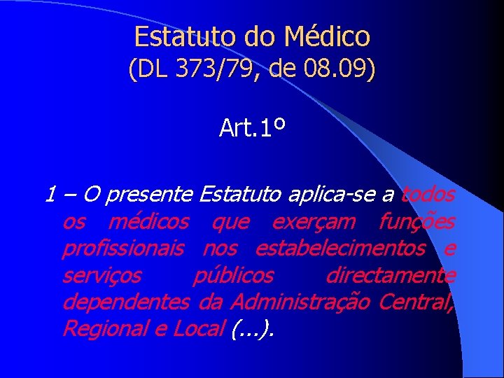 Estatuto do Médico (DL 373/79, de 08. 09) Art. 1º 1 – O presente