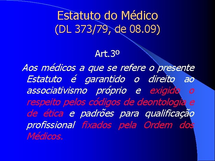 Estatuto do Médico (DL 373/79, de 08. 09) Art. 3º Aos médicos a que