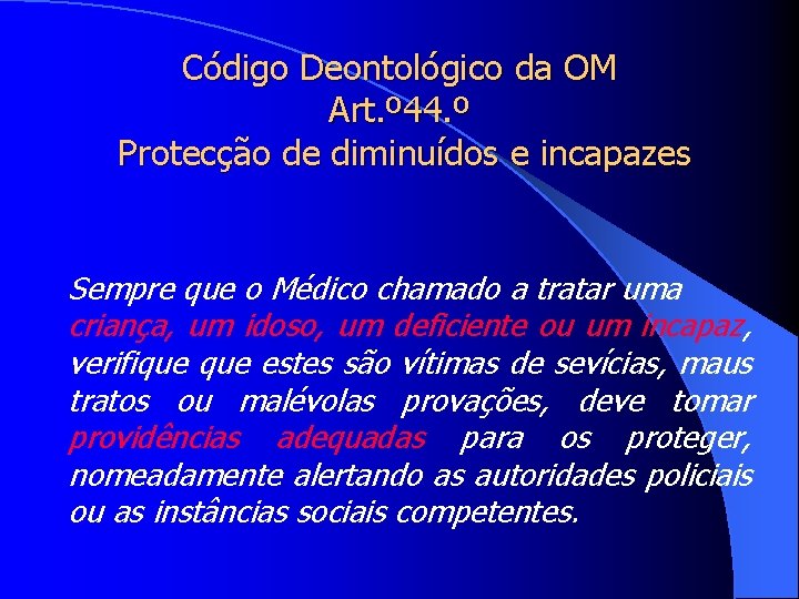 Código Deontológico da OM Art. º 44. º Protecção de diminuídos e incapazes Sempre