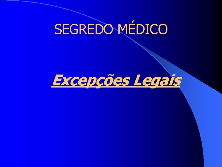 SEGREDO MÉDICO Excepções Legais 