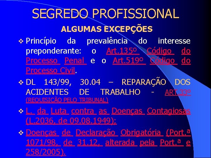 SEGREDO PROFISSIONAL ALGUMAS EXCEPÇÕES v Princípio da prevalência do interesse preponderante: o Art. 135º