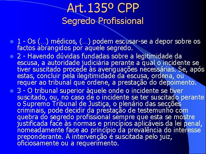 Art. 135º CPP Segredo Profissional 1 - Os (…) médicos, (…) podem escusar-se a