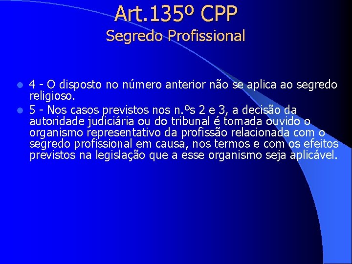 Art. 135º CPP Segredo Profissional 4 - O disposto no número anterior não se