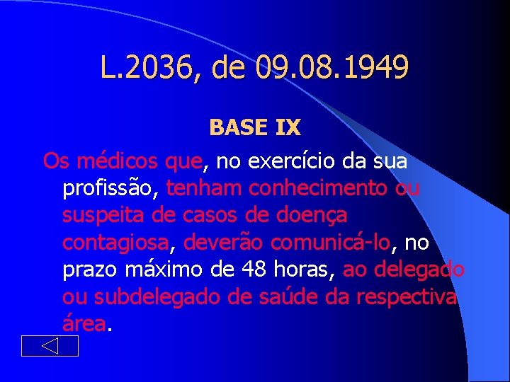 L. 2036, de 09. 08. 1949 BASE IX Os médicos que, no exercício da