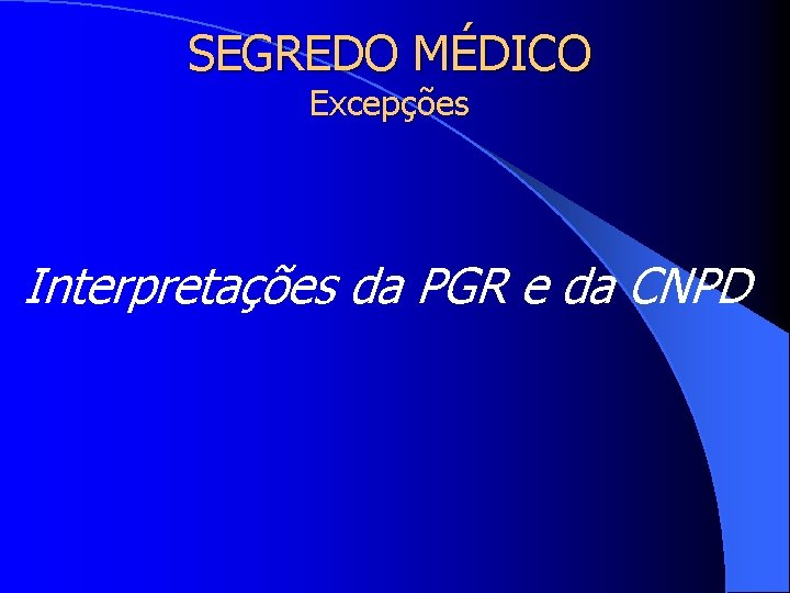SEGREDO MÉDICO Excepções Interpretações da PGR e da CNPD 