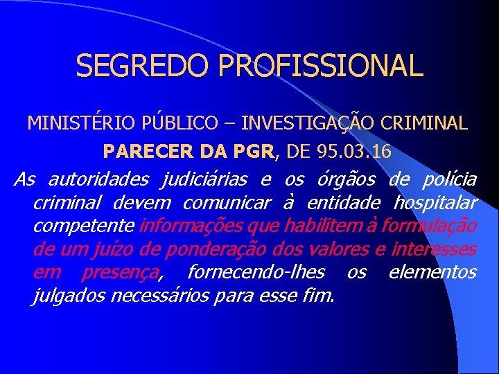 SEGREDO PROFISSIONAL MINISTÉRIO PÚBLICO – INVESTIGAÇÃO CRIMINAL PARECER DA PGR, DE 95. 03. 16