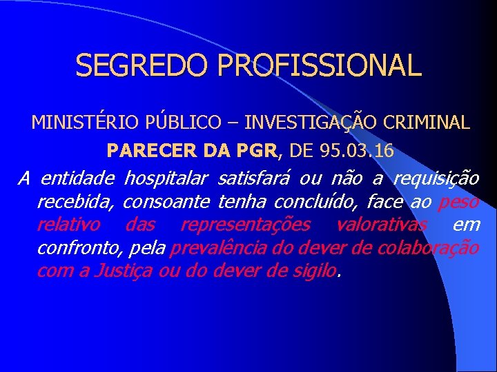 SEGREDO PROFISSIONAL MINISTÉRIO PÚBLICO – INVESTIGAÇÃO CRIMINAL PARECER DA PGR, DE 95. 03. 16