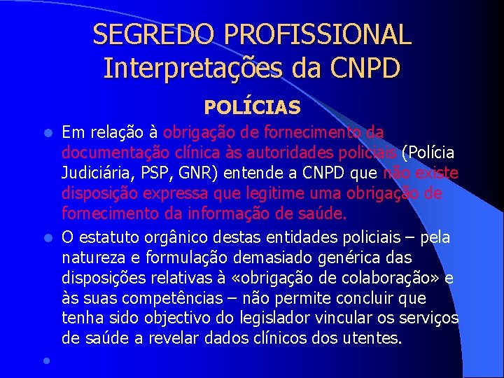 SEGREDO PROFISSIONAL Interpretações da CNPD POLÍCIAS Em relação à obrigação de fornecimento da documentação