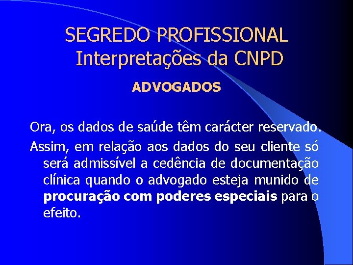SEGREDO PROFISSIONAL Interpretações da CNPD ADVOGADOS Ora, os dados de saúde têm carácter reservado.
