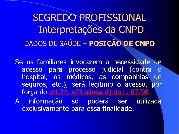 SEGREDO PROFISSIONAL Interpretações da CNPD DADOS DE SAÚDE – POSIÇÃO DE CNPD Se os