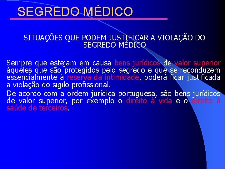 SEGREDO MÉDICO SITUAÇÕES QUE PODEM JUSTIFICAR A VIOLAÇÃO DO SEGREDO MÉDICO Sempre que estejam