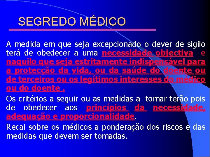 SEGREDO MÉDICO A medida em que seja excepcionado o dever de sigilo terá de