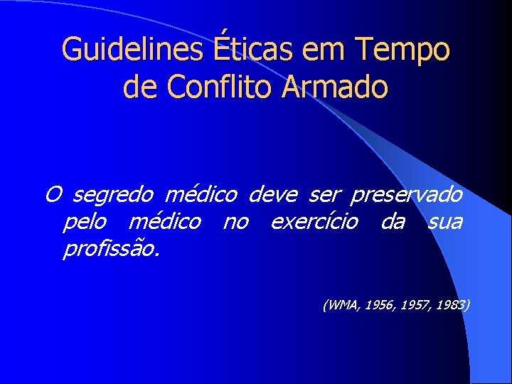 Guidelines Éticas em Tempo de Conflito Armado O segredo médico deve ser preservado pelo