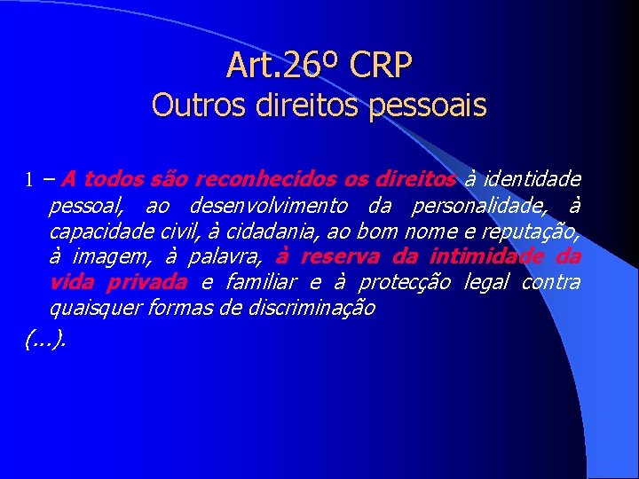 Art. 26º CRP Outros direitos pessoais 1 – A todos são reconhecidos os direitos