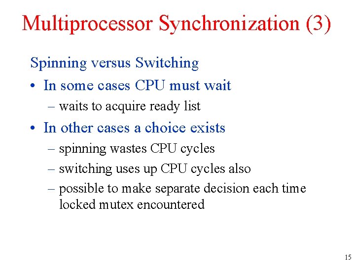 Multiprocessor Synchronization (3) Spinning versus Switching • In some cases CPU must wait –