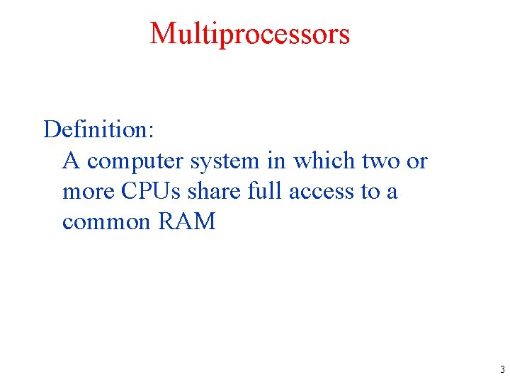 Multiprocessors Definition: A computer system in which two or more CPUs share full access