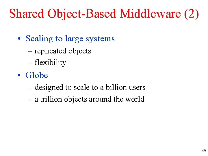 Shared Object-Based Middleware (2) • Scaling to large systems – replicated objects – flexibility