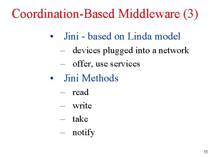 Coordination-Based Middleware (3) • Jini - based on Linda model – devices plugged into