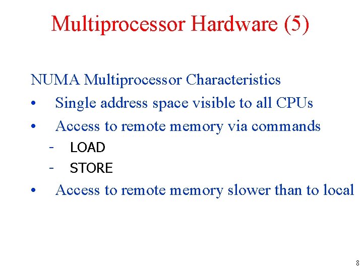 Multiprocessor Hardware (5) NUMA Multiprocessor Characteristics • Single address space visible to all CPUs