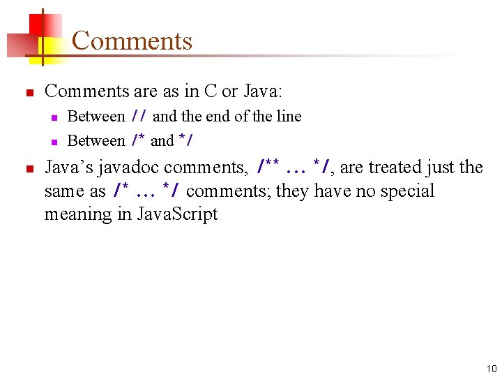 Comments n Comments are as in C or Java: n n n Between //