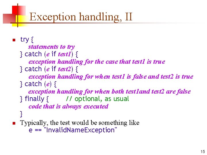 Exception handling, II n n try { statements to try } catch (e if