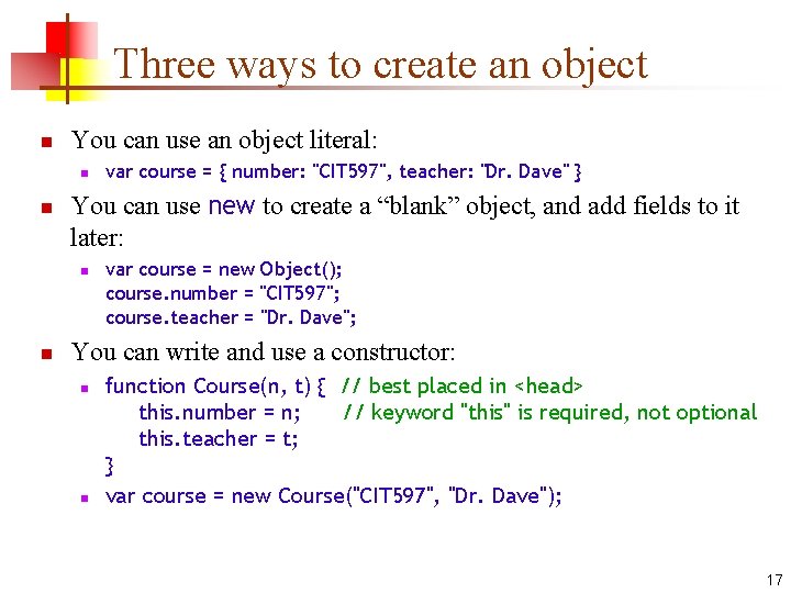 Three ways to create an object n You can use an object literal: n