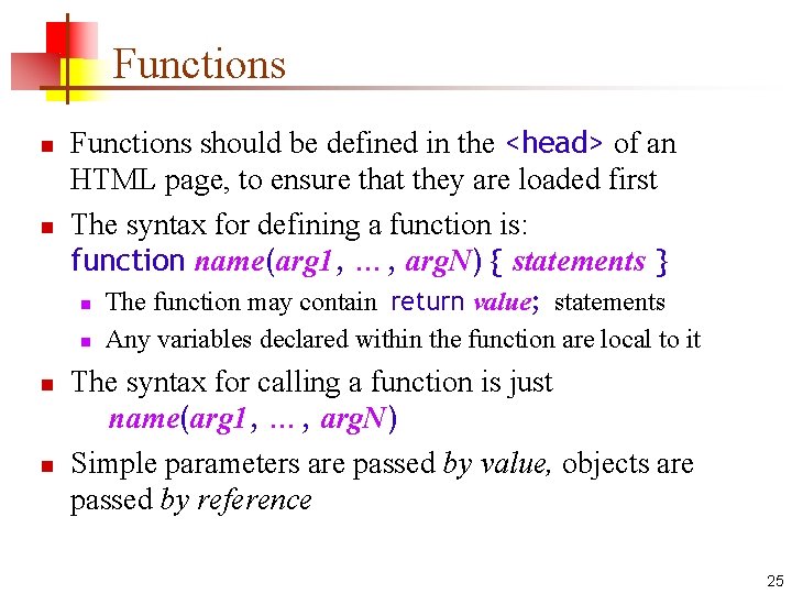 Functions n n Functions should be defined in the <head> of an HTML page,