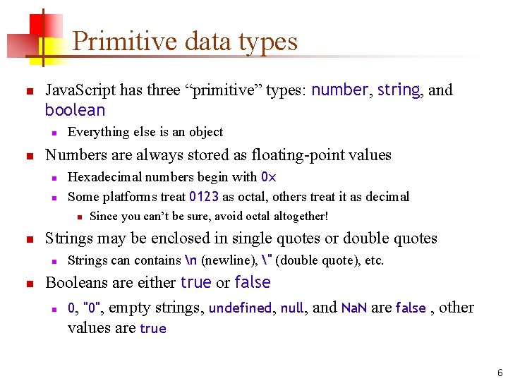 Primitive data types n Java. Script has three “primitive” types: number, string, and boolean