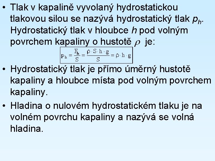  • Tlak v kapalině vyvolaný hydrostatickou tlakovou silou se nazývá hydrostatický tlak ph.