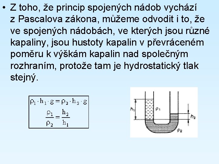  • Z toho, že princip spojených nádob vychází z Pascalova zákona, můžeme odvodit