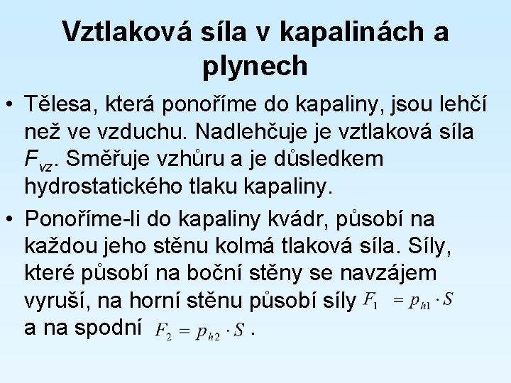 Vztlaková síla v kapalinách a plynech • Tělesa, která ponoříme do kapaliny, jsou lehčí