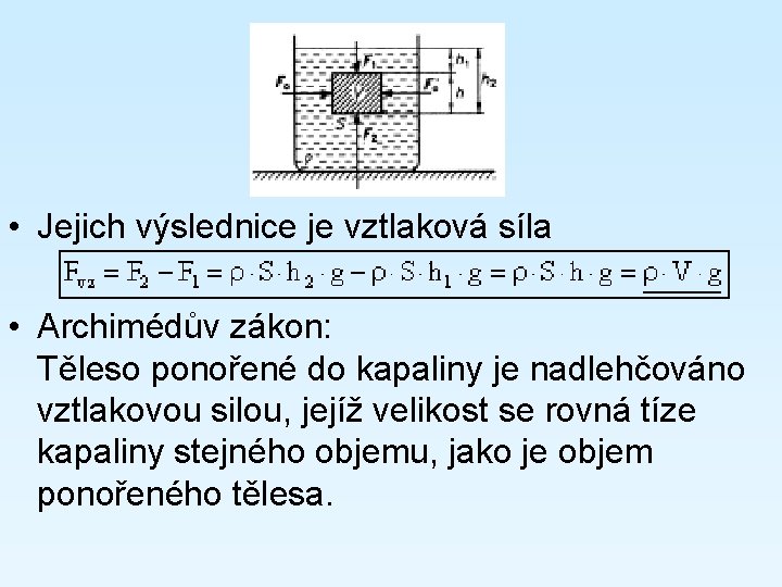  • Jejich výslednice je vztlaková síla • Archimédův zákon: Těleso ponořené do kapaliny